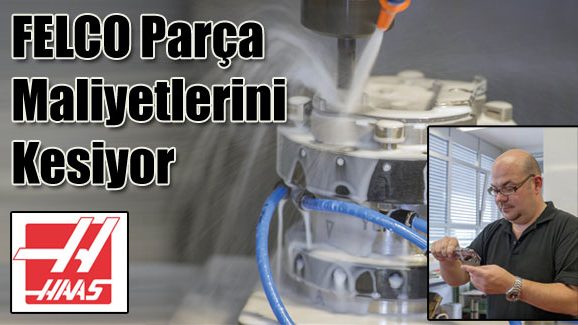 FELCO Parça Maliyetlerini Kesiyor